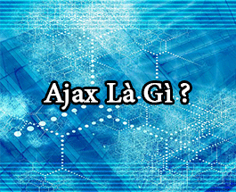 Ajax là gì tìm hiểu về Ajax