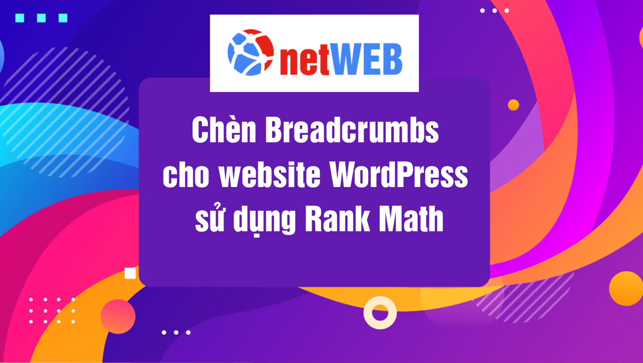 Chèn Breadcrumbs cho website WordPress sử dụng Rank Math