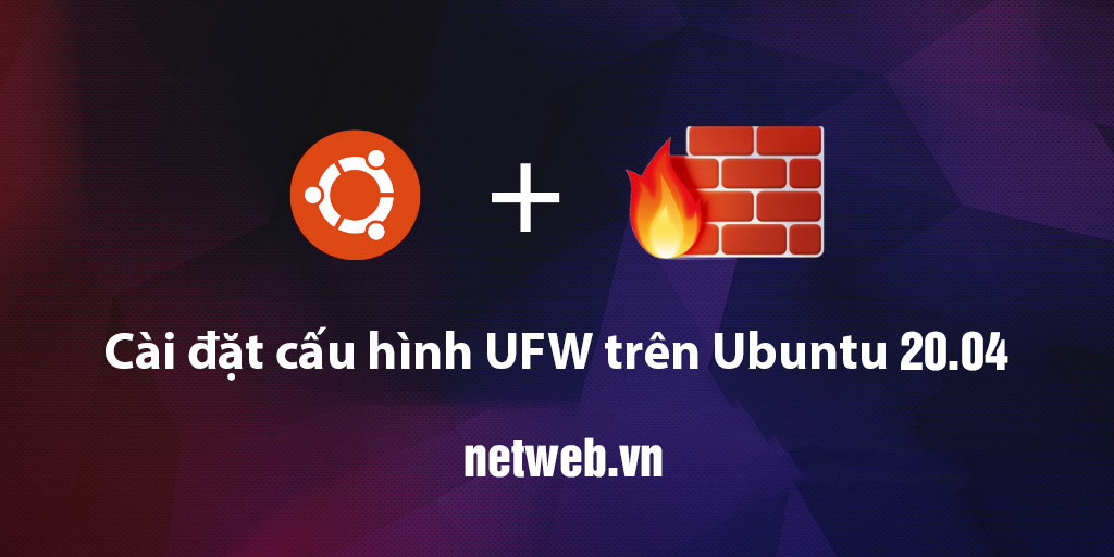Cách thiết lập tường lửa với UFW trên Ubuntu 20.04