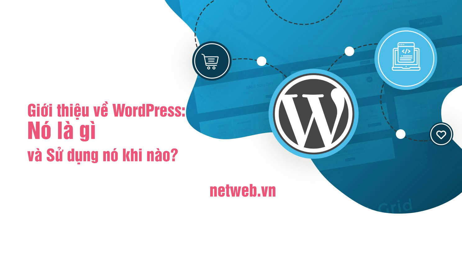 WordPress là gì? Giới thiệu về WordPress: Nó là gì và Sử dụng nó khi nào?